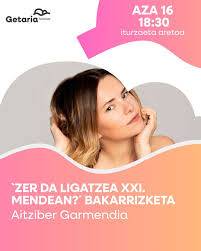 Bakarrizketa: 'Zer da ligatzea XXI. mendean?'