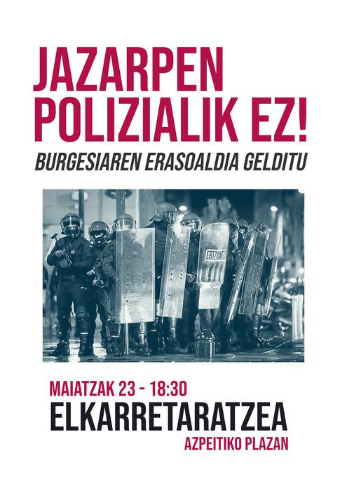 Elkarretaratzea: 'Jazarpen polizialik ez. Burgesiaren erasoaldia gelditu'