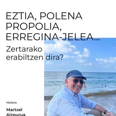 Hitzaldia: "Eztia, polena, propolia, erregina-jalea... zertarako erabiltzen dira?"