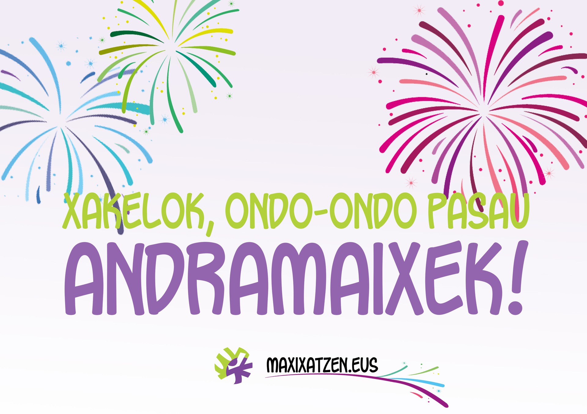 Maxixatzenen partetik, 'ondo-ondo pasau andramaixek!' 