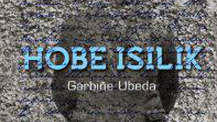 GARBIÑE UBEDA: "HOBE ISILIK" ELEBERRIA