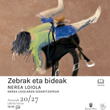 Solasaldia: 'Zebrak eta bideak', Nerea Loiolaren eskutik