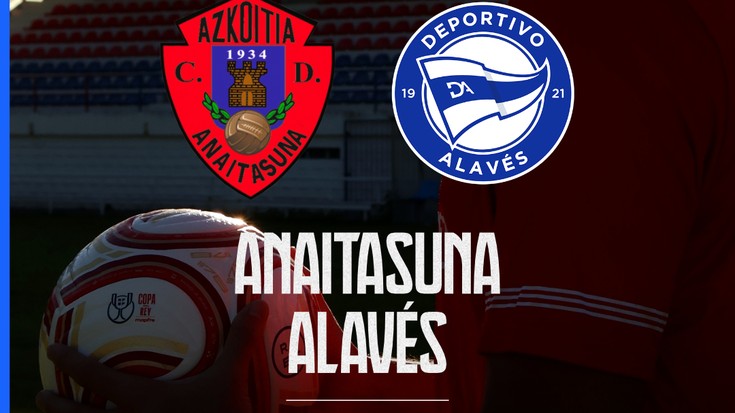 Espainiako Errege Kopa: Anaitasuna-Alaves