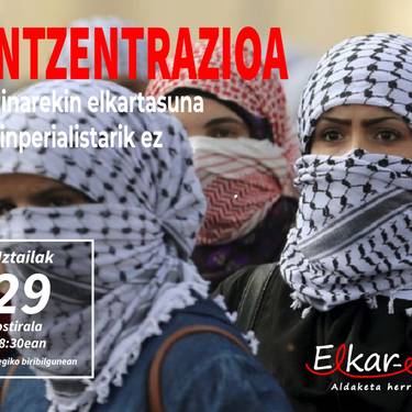 Elkarretaratzea: 'Palestinarekin elkartasuna. Gerra inperialistarik ez'