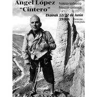 Hitzaldia: 'Rigloseko betiko eskalatzailea', Angel Lopez Cintero