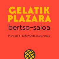 Bertso saioa: 'Gelatik plazara'