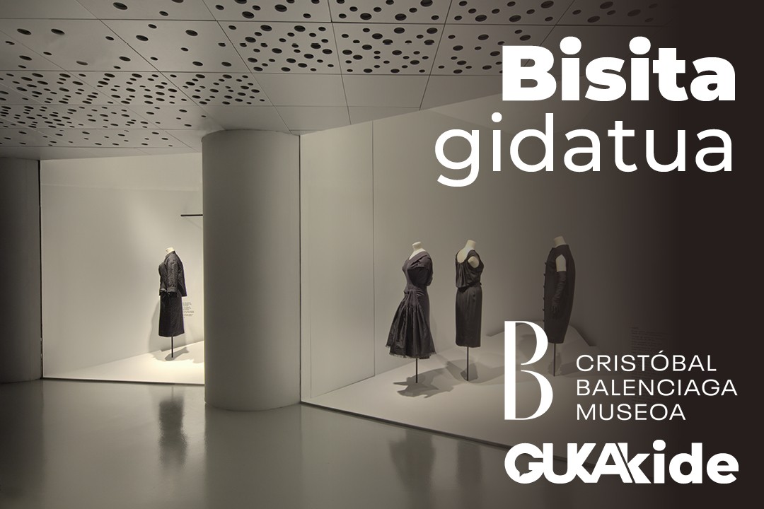 Balentziaga museora bisita gidatua Gukakideentzat