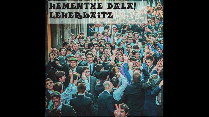 'Hementxe dala!' kantua argitaratu du Leherkaitz taldeak