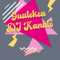 Guatekea: Kanuto DJa