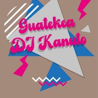 Guatekea: Kanuto DJa