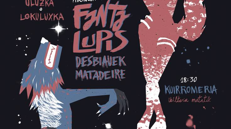 Eguna: 'Fanta Lupis: desbiauek Matadeire'