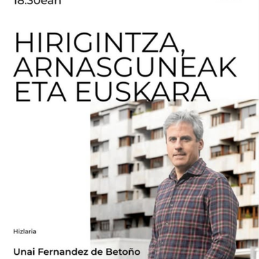 Hitzaldia: 'Hirigintza, arnasguneak eta euskara' hitzaldia, Unai Fernandez de Betoñorekin