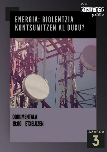 'Energia: biolentzia kontsumitzen al dugu?' dokumentalaren emanaldia