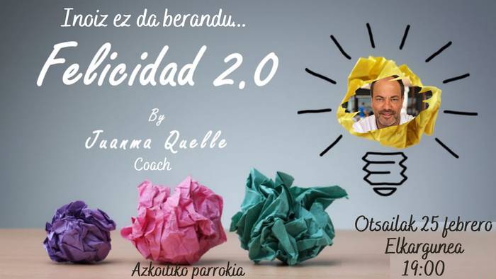 'Inoiz ez da berandu. Felicidad 2.0' hitzaldia